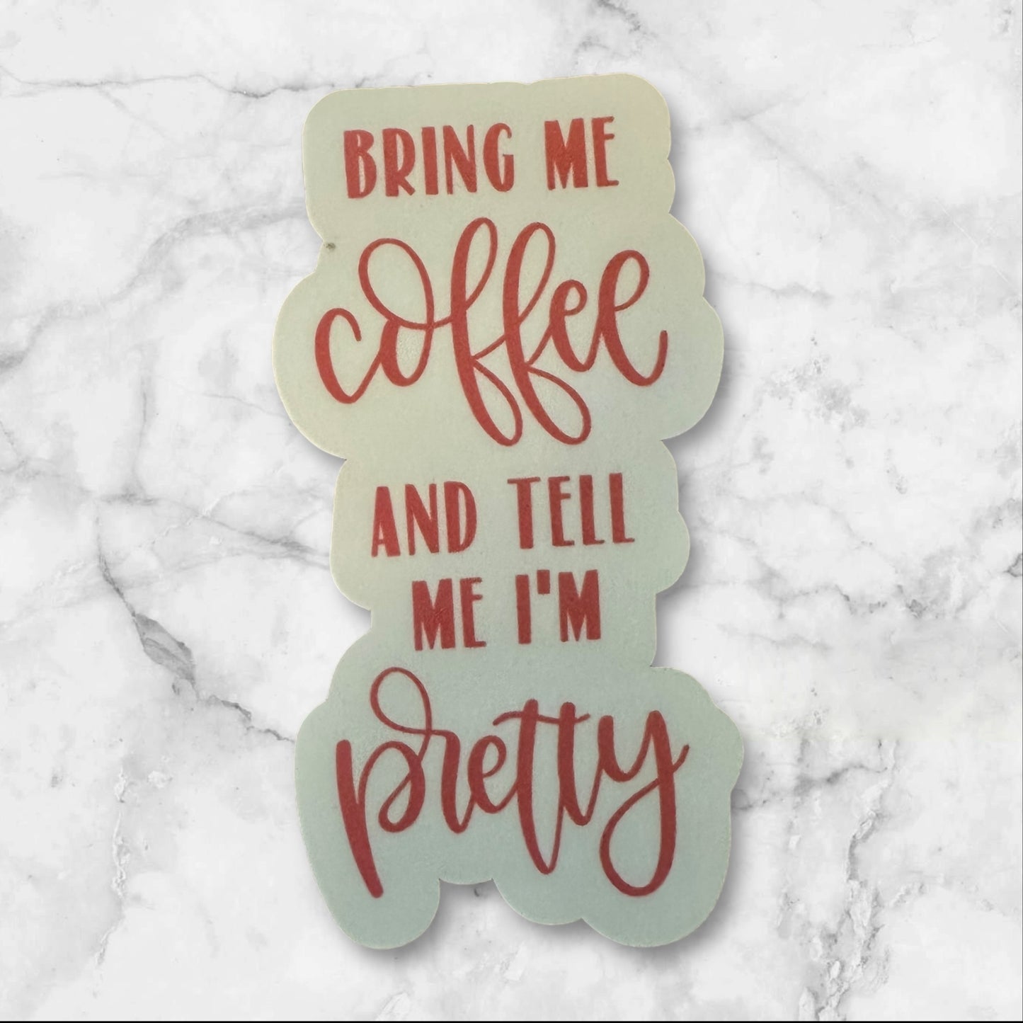 Bring Me Coffee and Tell Me I'm Pretty